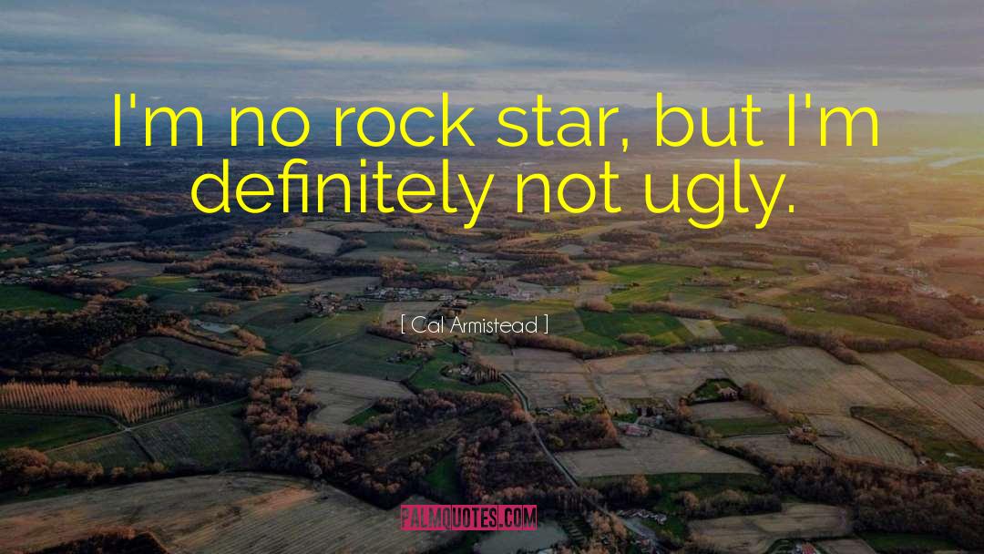 Rock Star quotes by Cal Armistead