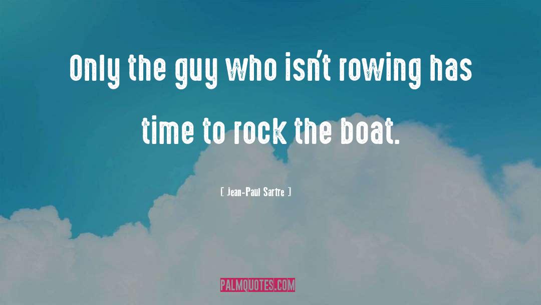 Rock The Boat quotes by Jean-Paul Sartre