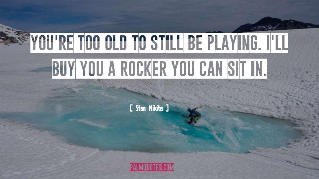 Rocker quotes by Stan Mikita