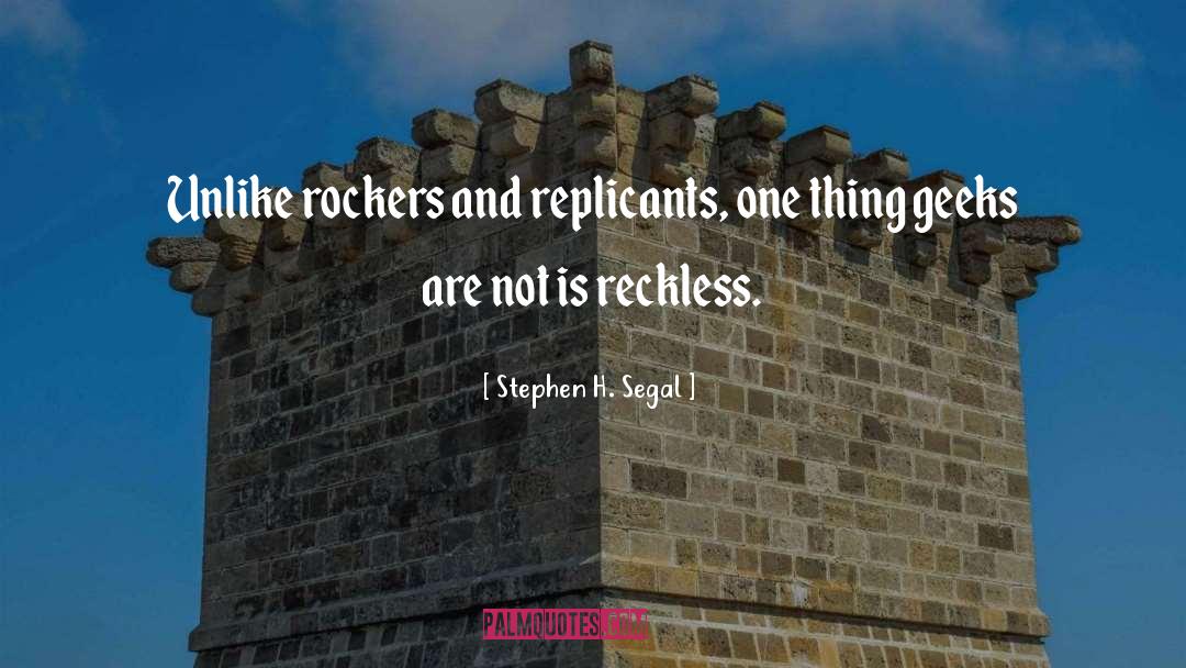 Rockers quotes by Stephen H. Segal