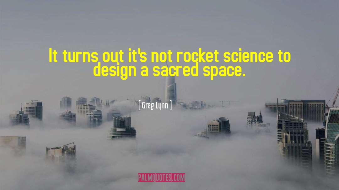 Rocket Science quotes by Greg Lynn