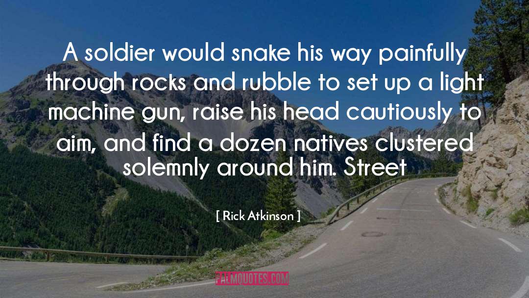 Rocks quotes by Rick Atkinson