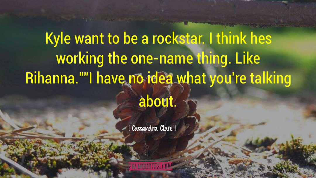 Rockstar quotes by Cassandra Clare