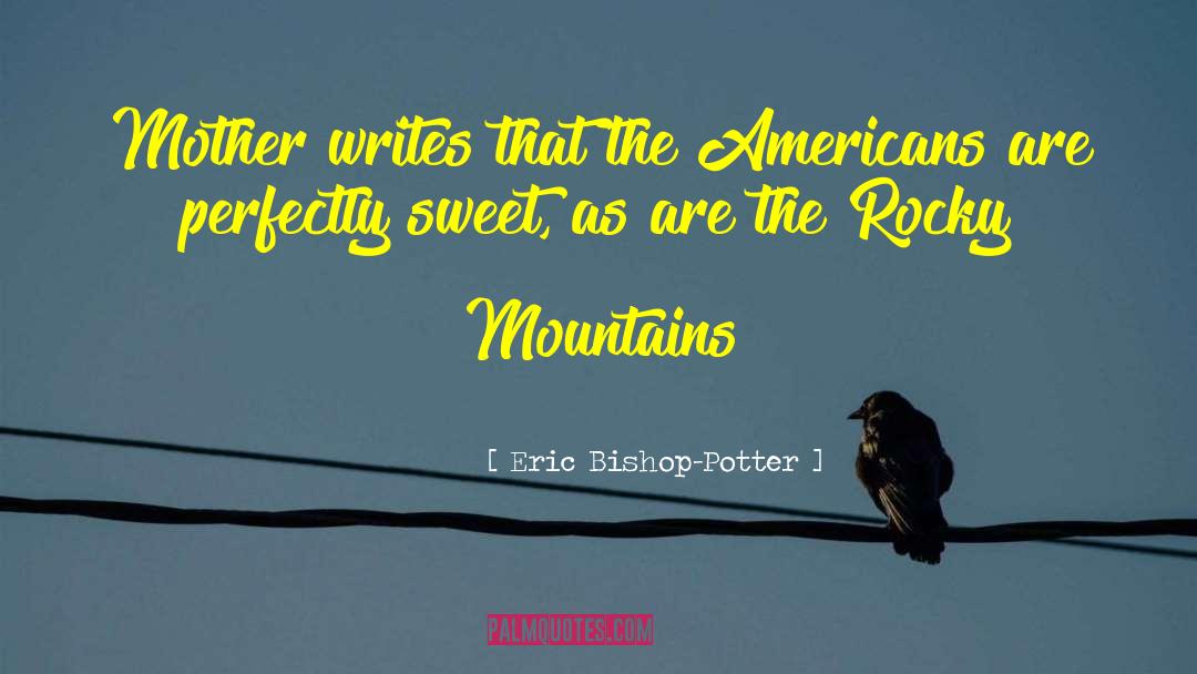 Rocky Mountains quotes by Eric Bishop-Potter
