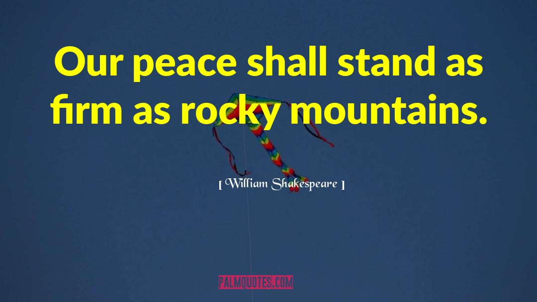 Rocky Mountains quotes by William Shakespeare
