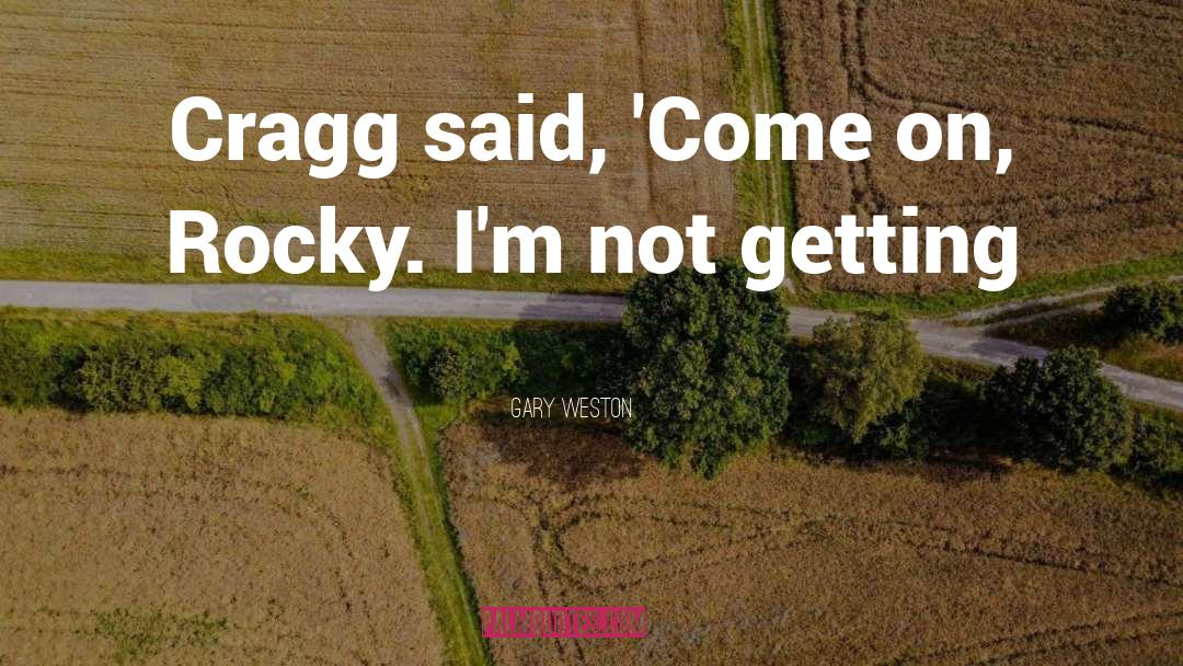 Rocky quotes by Gary Weston