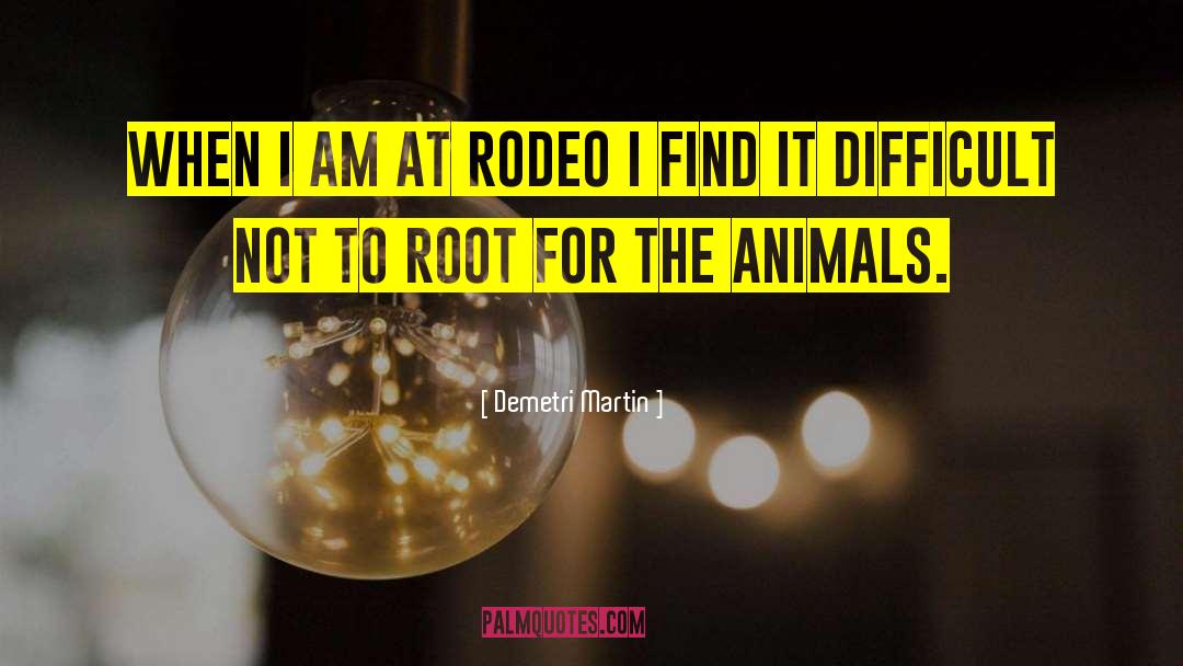 Rodeo quotes by Demetri Martin