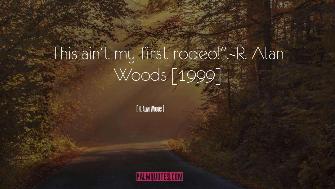 Rodeo quotes by R. Alan Woods