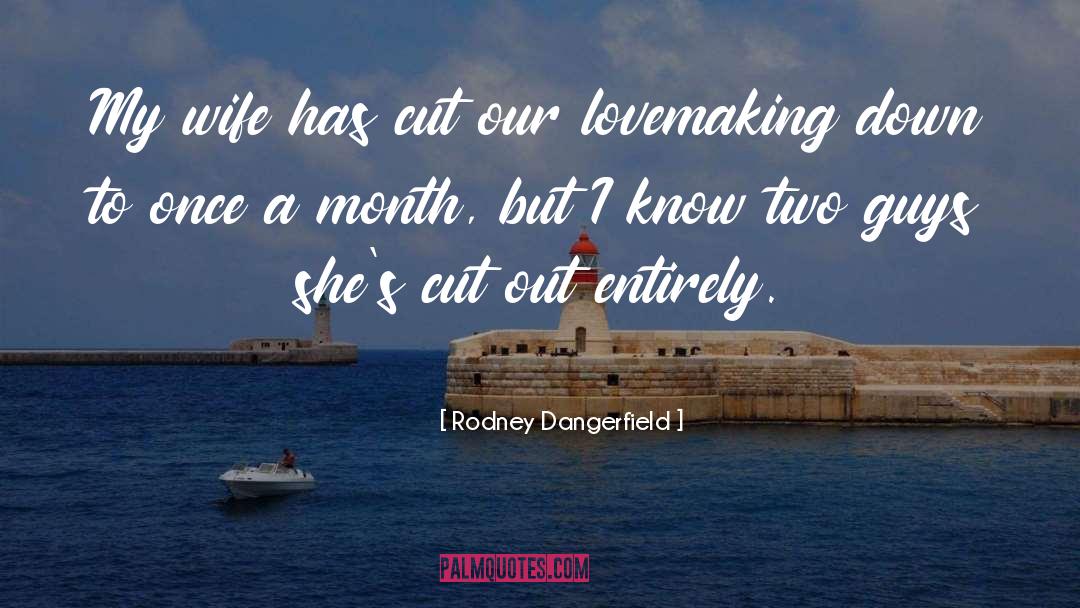 Rodney Dangerfield quotes by Rodney Dangerfield