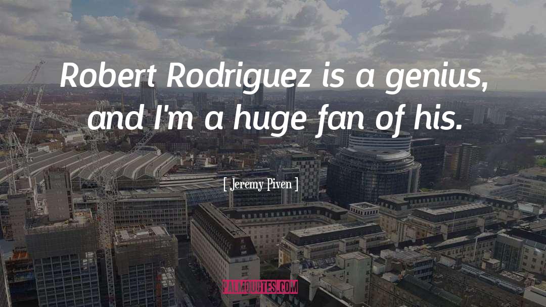 Rodriguez quotes by Jeremy Piven