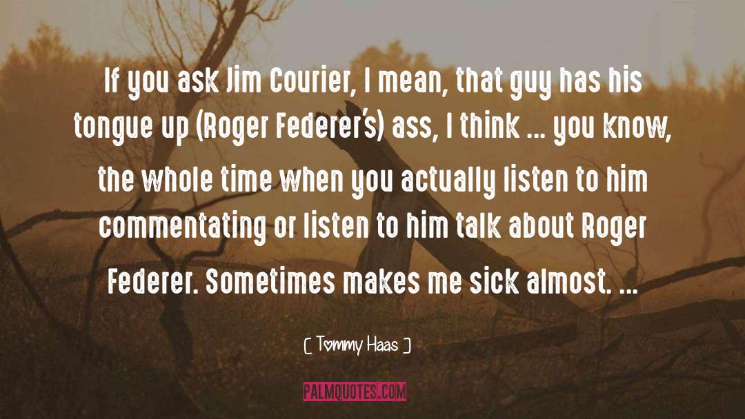 Roger quotes by Tommy Haas