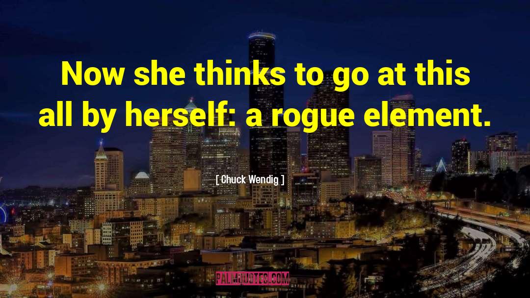 Rogue Element quotes by Chuck Wendig
