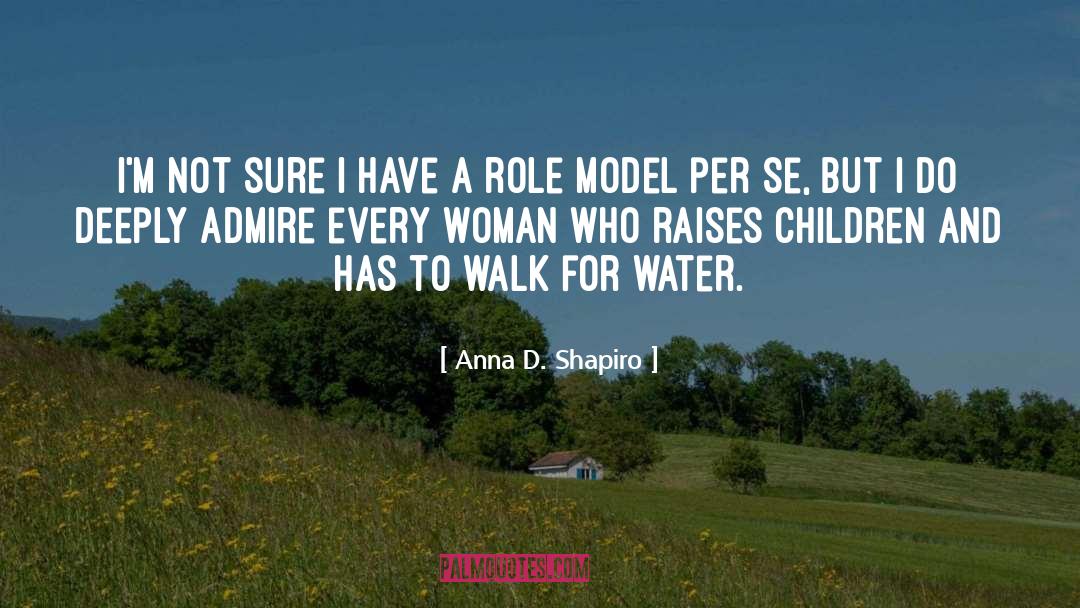 Role Model For Kids quotes by Anna D. Shapiro