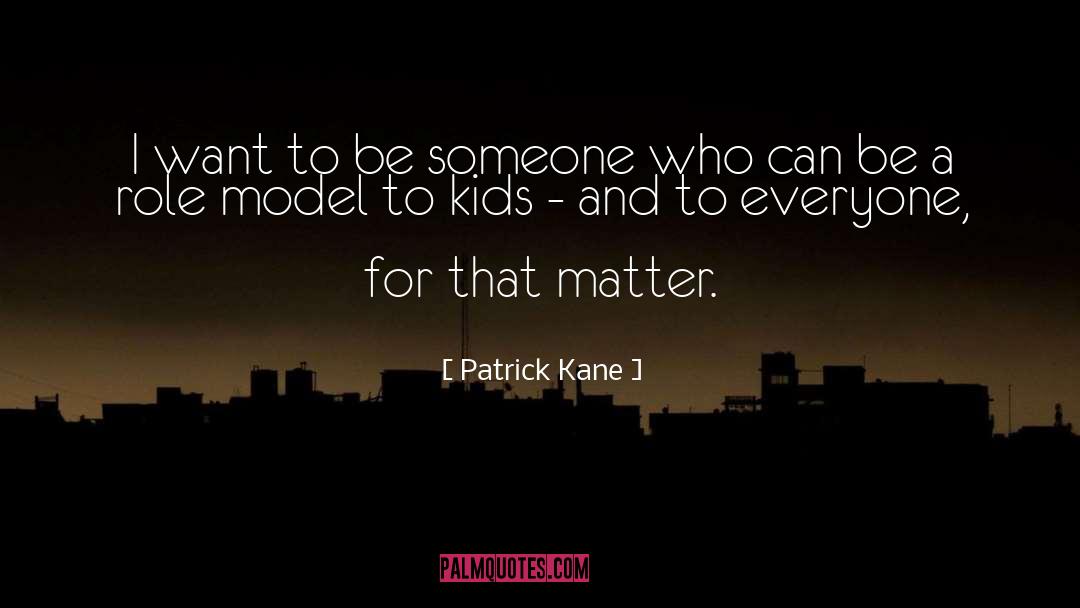 Role Model For Teenagers quotes by Patrick Kane