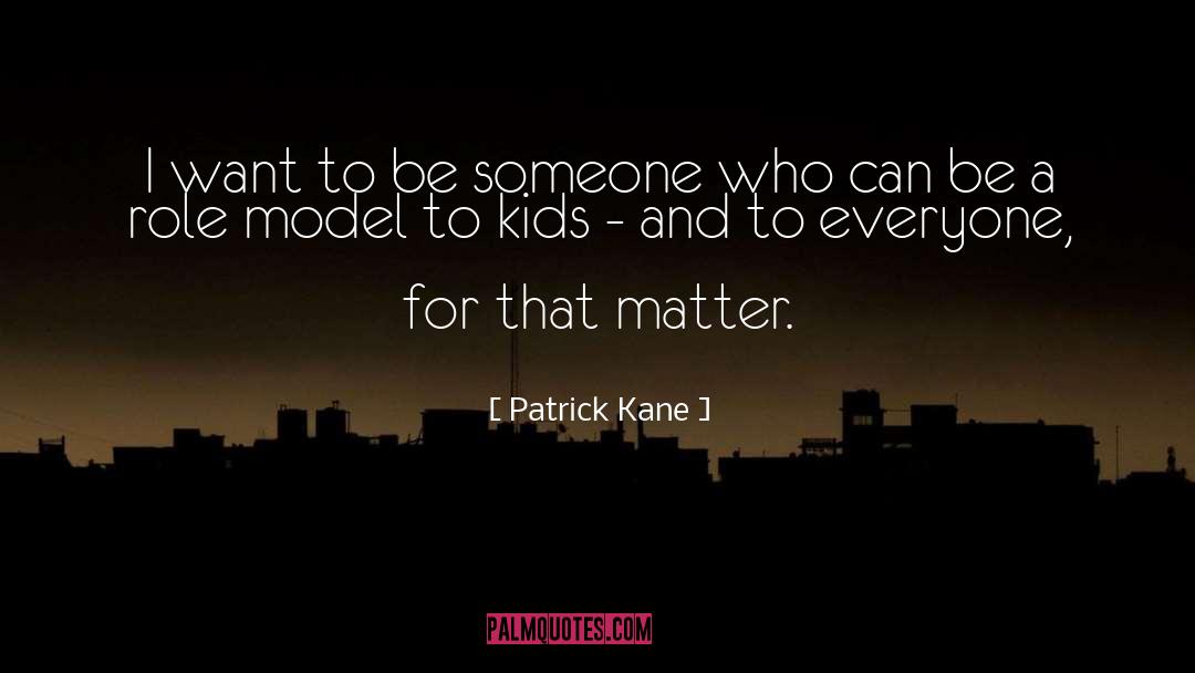 Role Model quotes by Patrick Kane