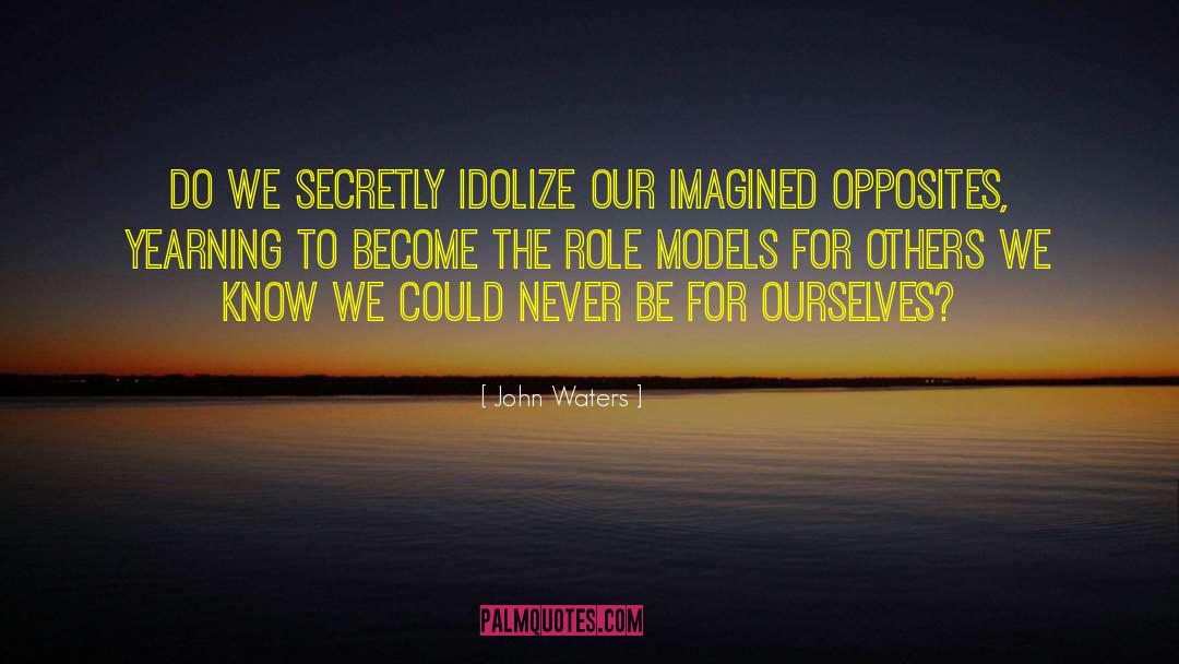Role Models quotes by John Waters