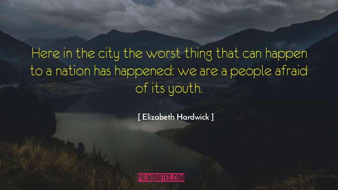 Role Of Youth In Nation Building quotes by Elizabeth Hardwick