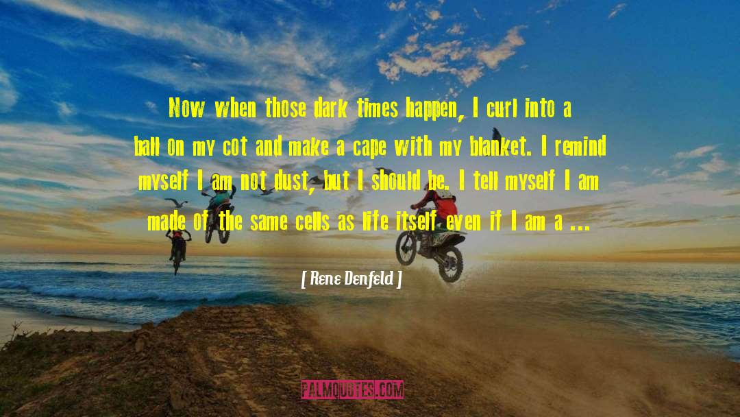Roll Into A Ball quotes by Rene Denfeld