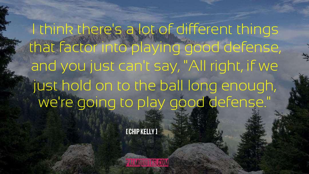 Roll Into A Ball quotes by Chip Kelly