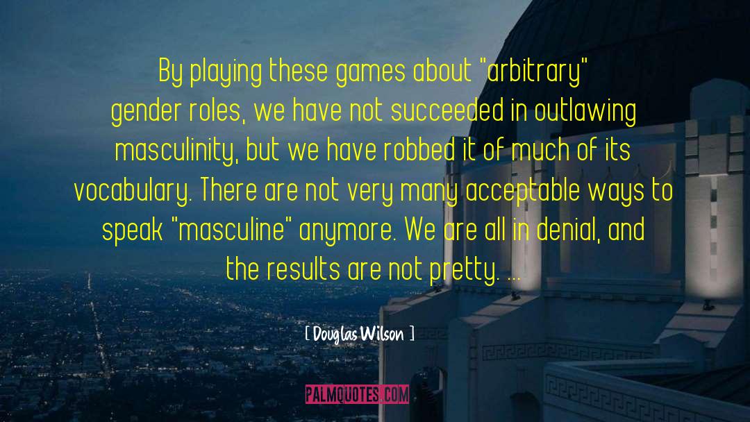 Roll Playing Games quotes by Douglas Wilson