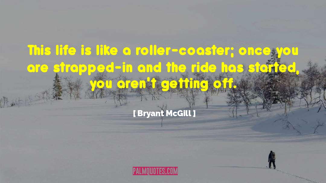 Roller Coaster quotes by Bryant McGill