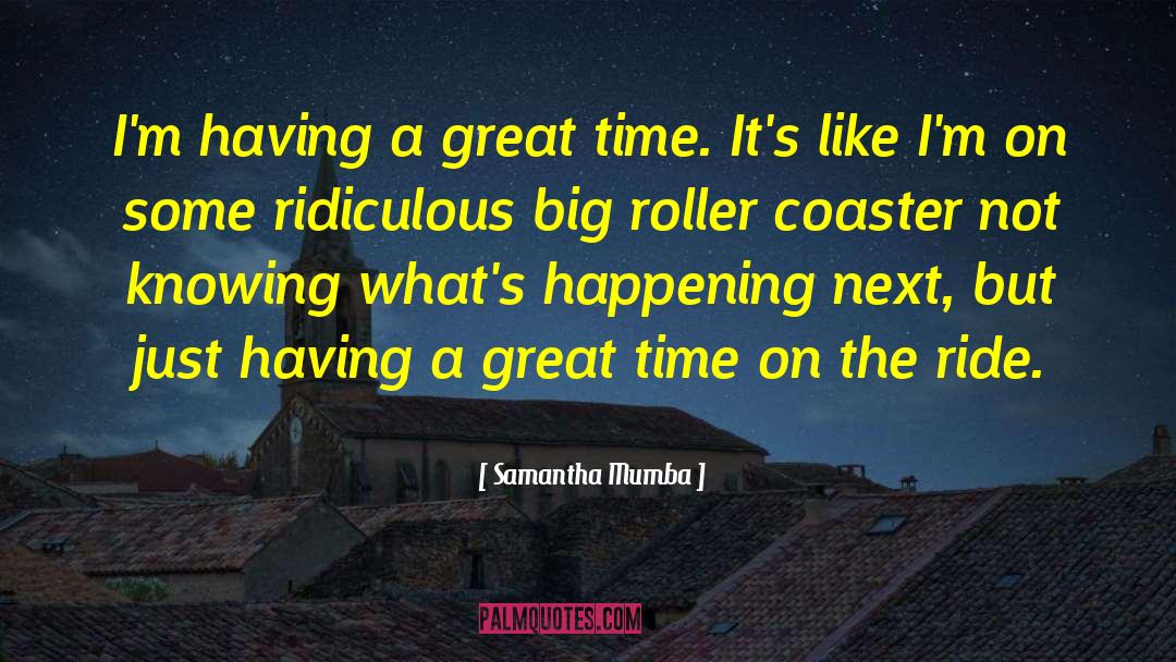 Roller Coaster Rides quotes by Samantha Mumba