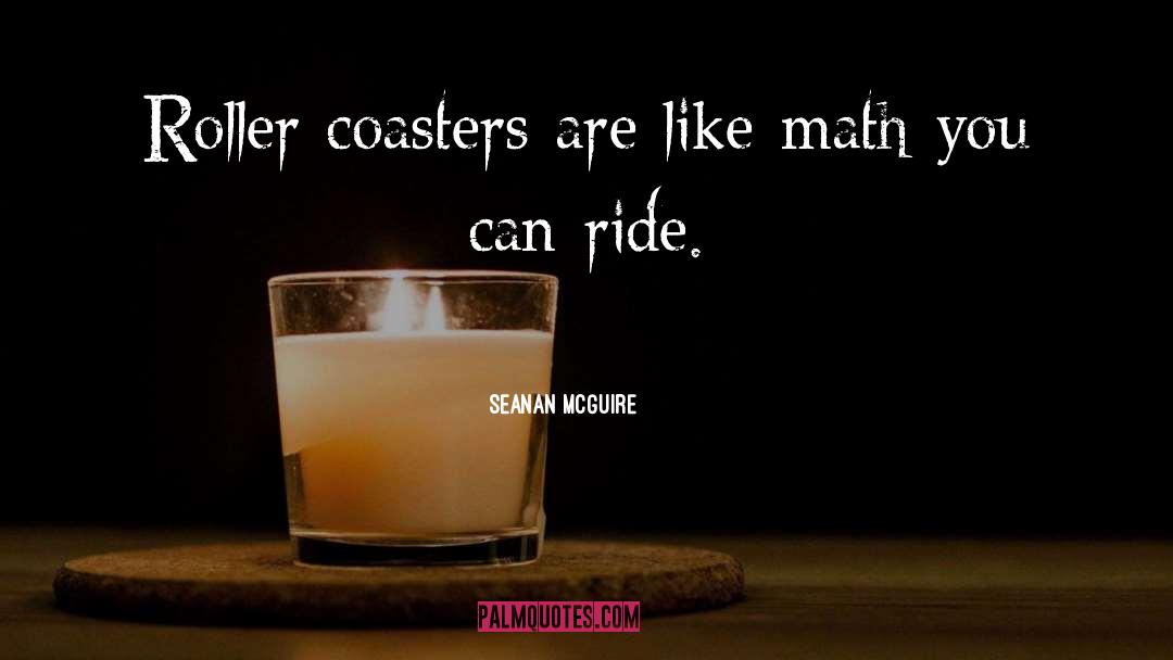 Roller Coasters quotes by Seanan McGuire