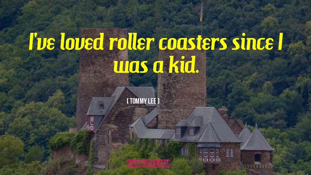 Roller Coasters quotes by Tommy Lee