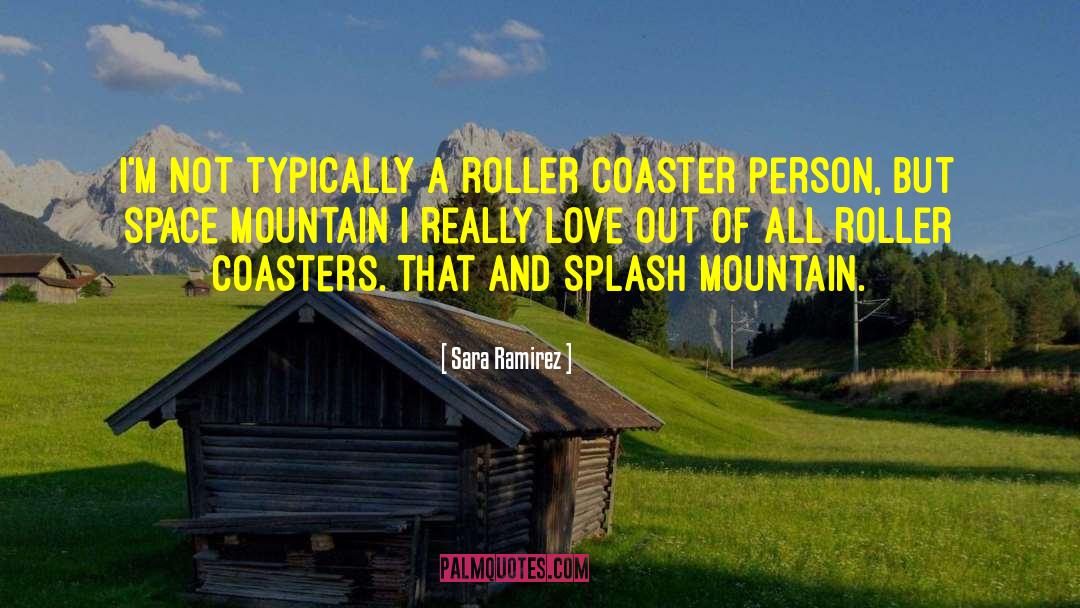 Roller Coasters quotes by Sara Ramirez