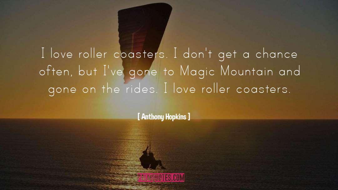 Roller Coasters quotes by Anthony Hopkins