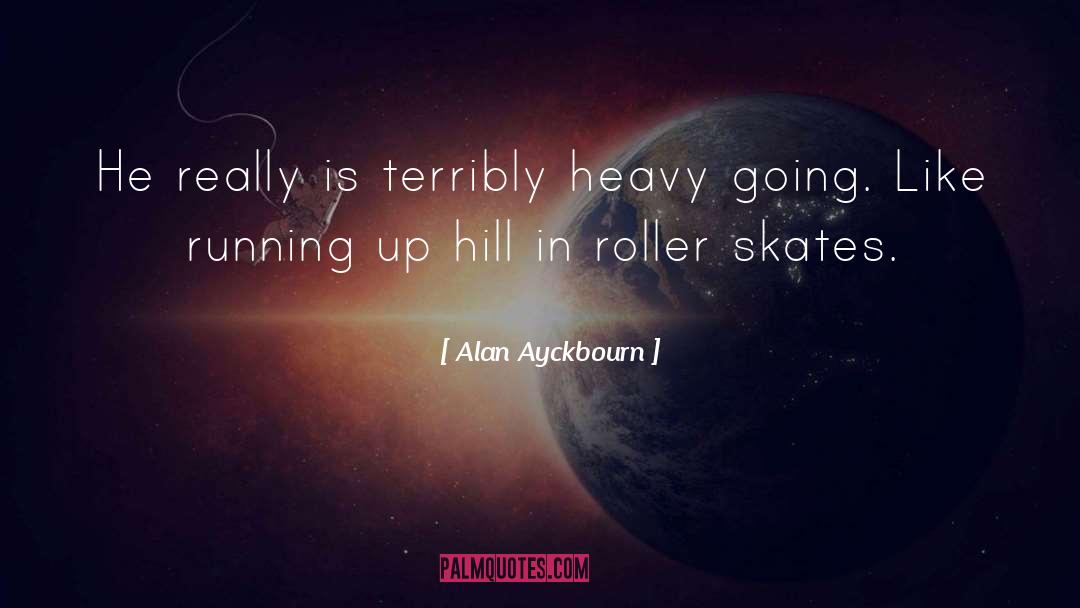 Roller quotes by Alan Ayckbourn