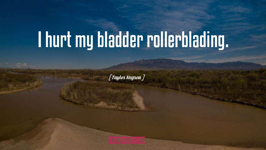 Rollerblading quotes by Taylor Negron