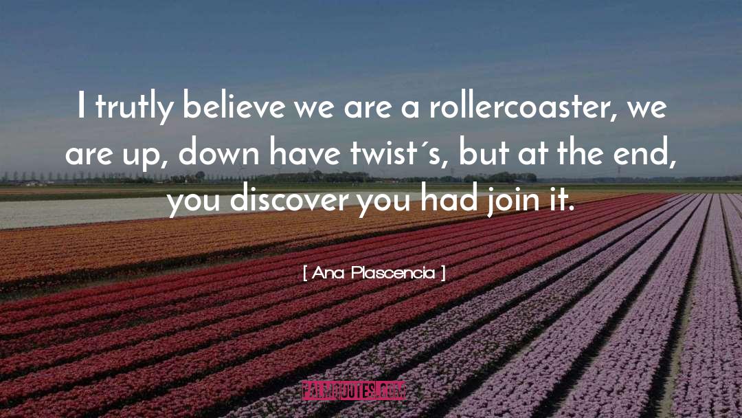 Rollercoaster quotes by Ana Plascencia