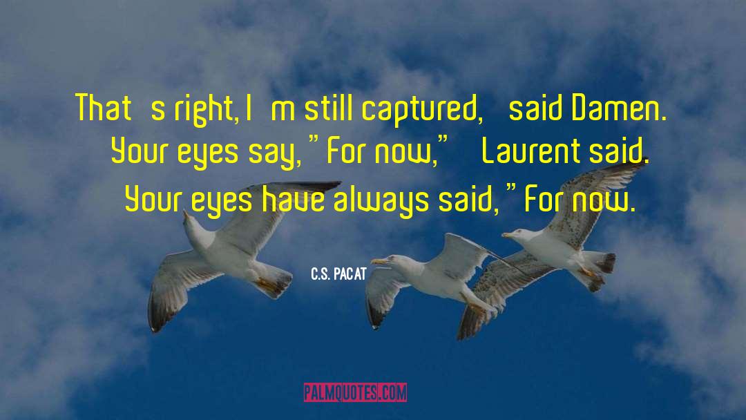 Rolling Eyes quotes by C.S. Pacat