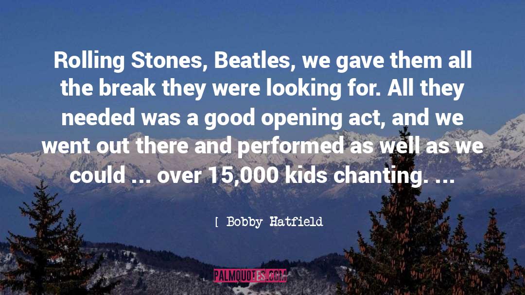 Rolling Stones Concert quotes by Bobby Hatfield