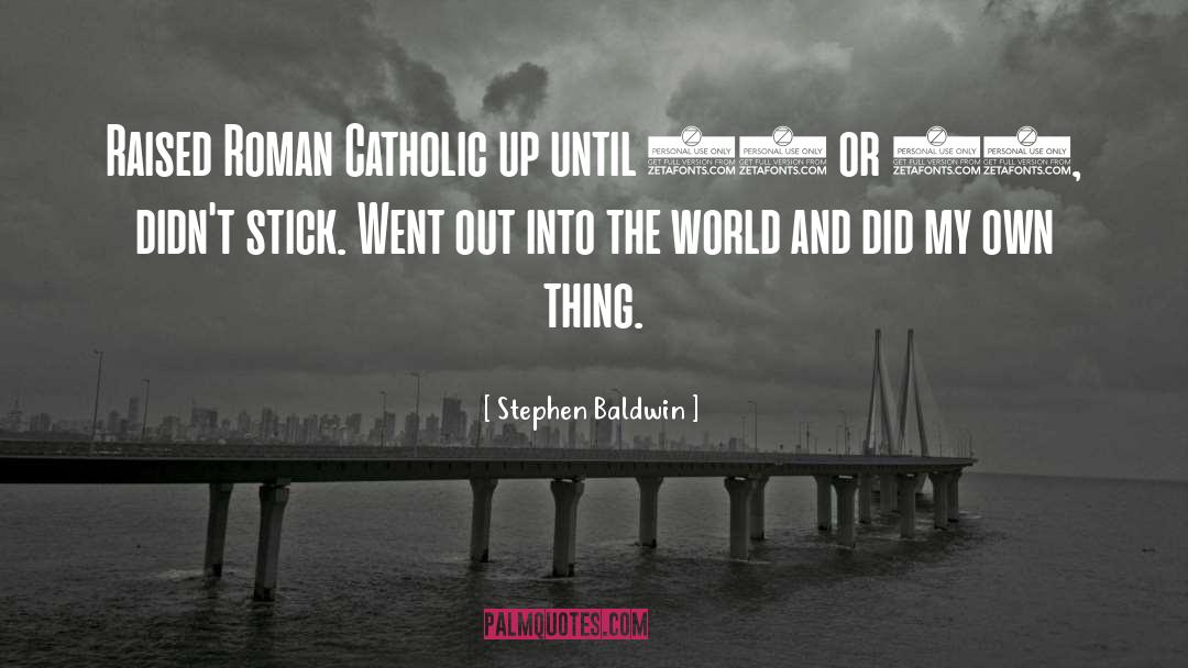 Roman Catholic quotes by Stephen Baldwin