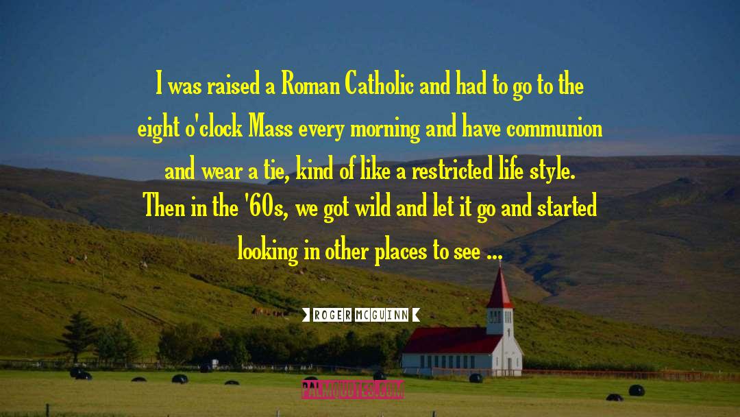 Roman Catholic Saint quotes by Roger McGuinn