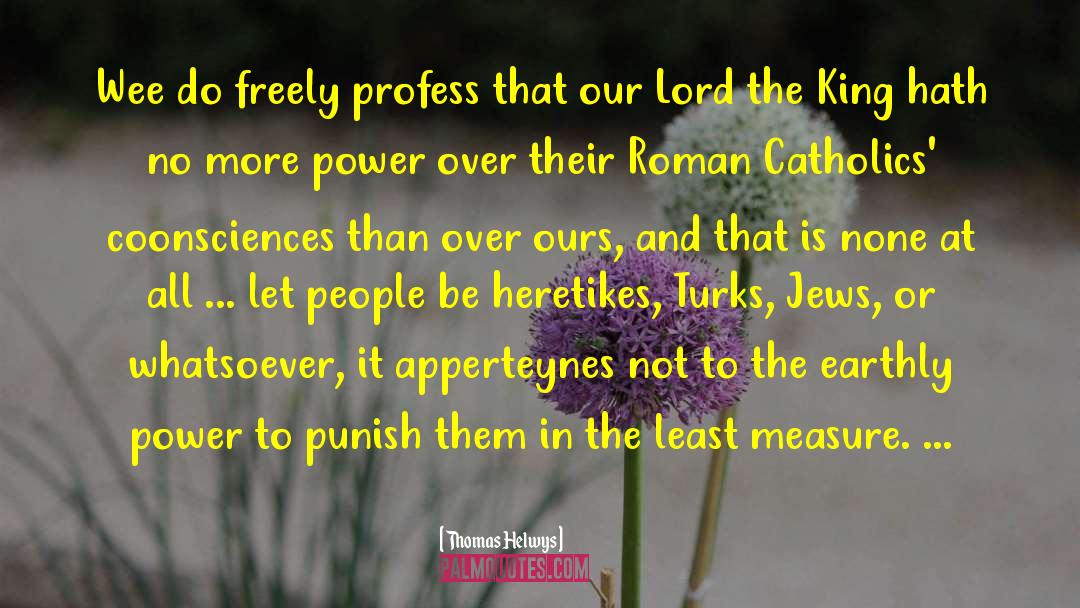 Roman Catholics quotes by Thomas Helwys