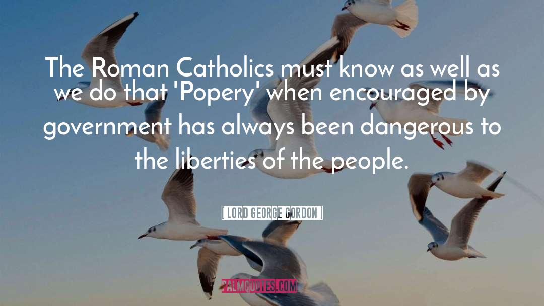 Roman Catholics quotes by Lord George Gordon