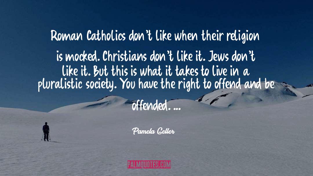 Roman Catholics quotes by Pamela Geller