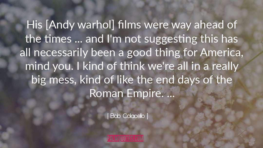 Roman Empire quotes by Bob Colacello