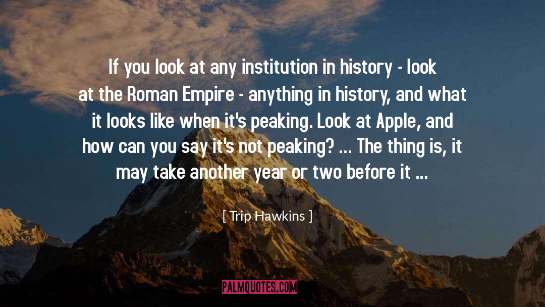 Roman Empire quotes by Trip Hawkins