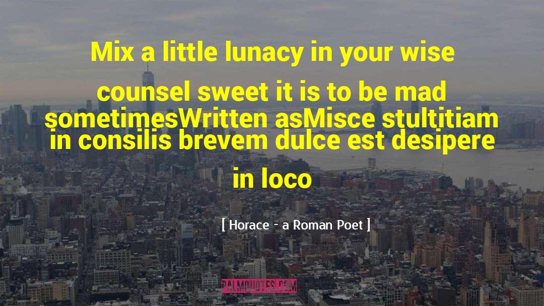 Roman Poet quotes by Horace - A Roman Poet