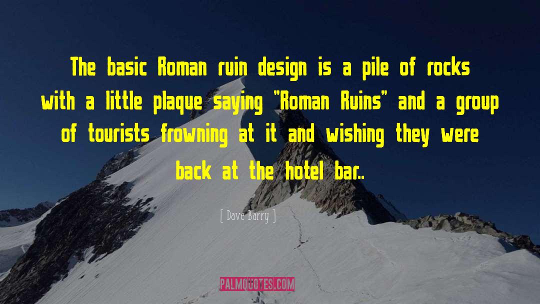Roman Ruins quotes by Dave Barry