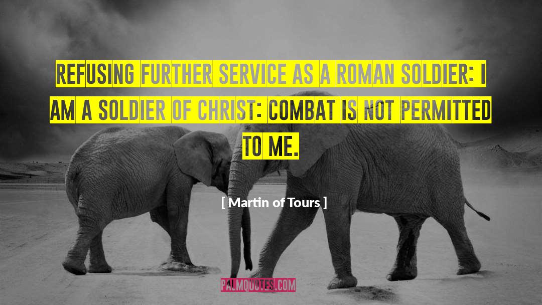 Roman Soldiers quotes by Martin Of Tours