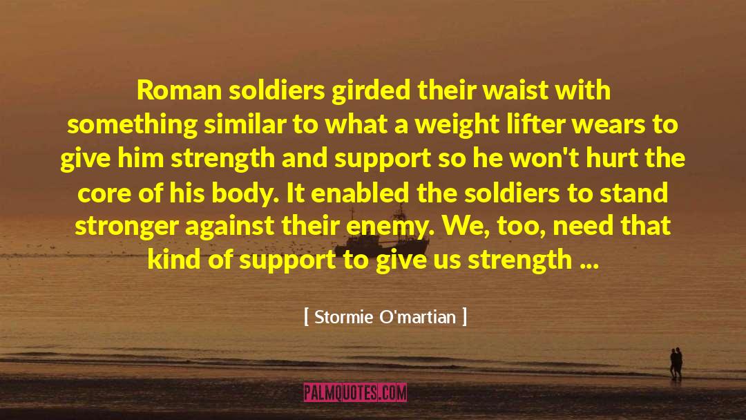 Roman Soldiers quotes by Stormie O'martian