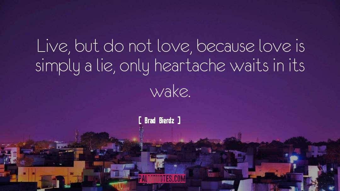 Romance Love Heartache quotes by Brad Bierdz