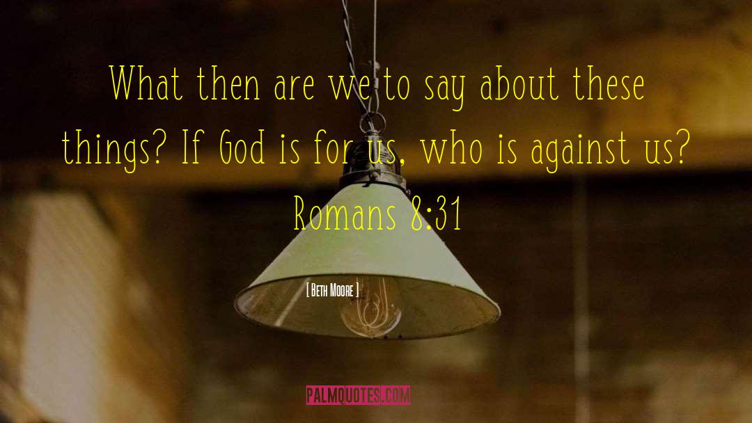 Romans 8 quotes by Beth Moore