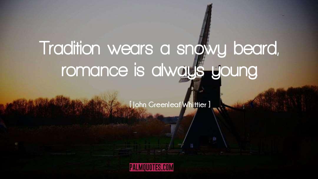 Romantic Bullshit quotes by John Greenleaf Whittier