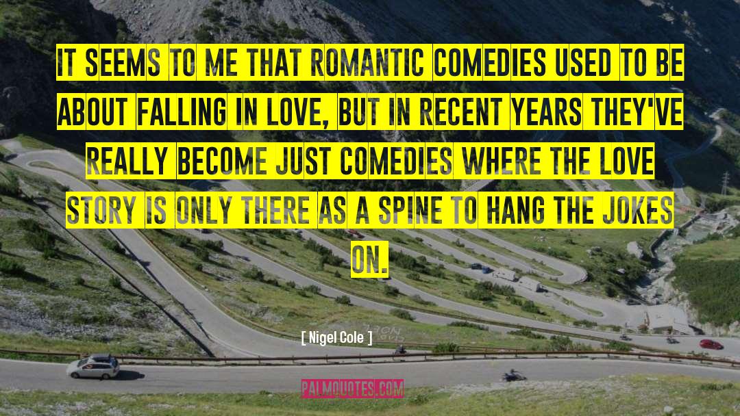 Romantic Comedies quotes by Nigel Cole